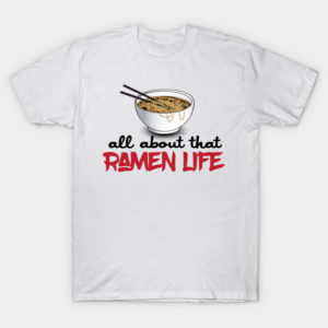 all about that ramen life ramen shirt