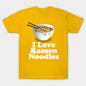 i love ramen noodles shirt