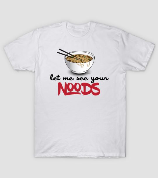 let me see your noods ramen noodle shirt