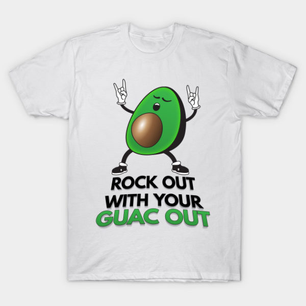 rock out with your guac out avocado pun t shirt