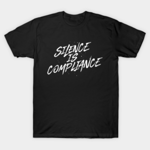 Black t-shirt featuring the words silence in compliance in a grungy font